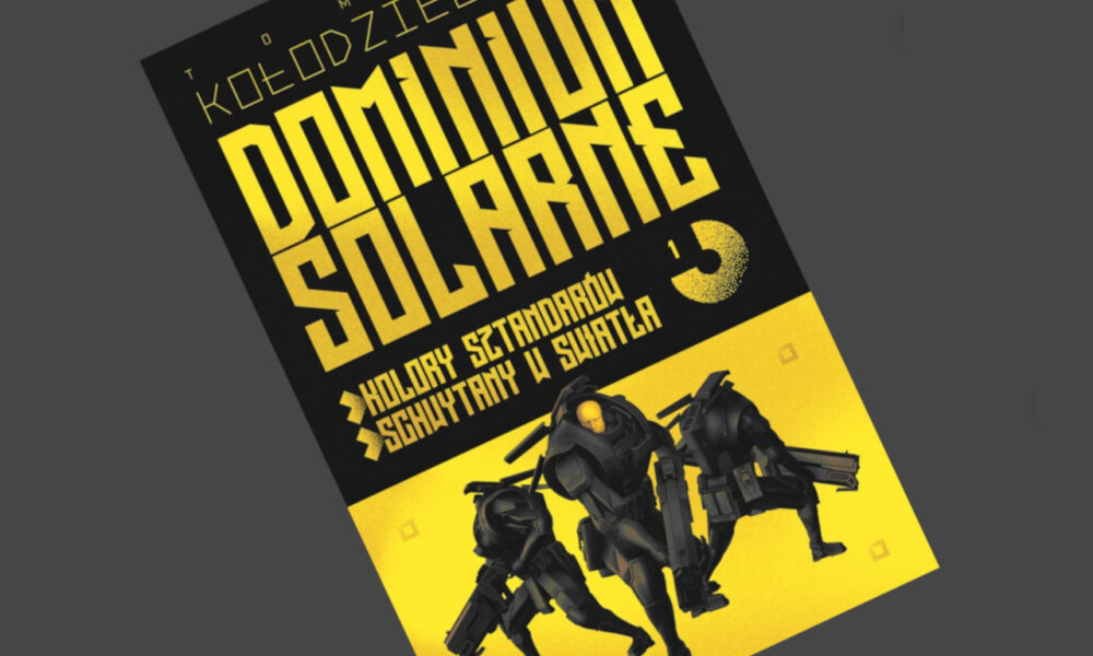 Zdjęcie okładkowe wpisu: Tomasz Kołodziejczak – Dominium Solarne tom 1 – recenzja książki