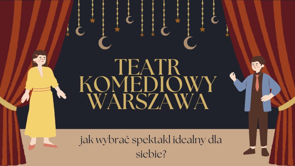 Zdjęcie okładkowe wpisu: Teatr komediowy Warszawa – jak wybrać spektakl idealny dla siebie?