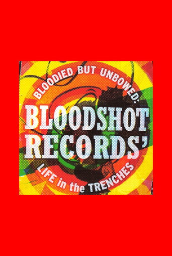 Okładka filmu Bloodied But Unbowed: Bloodshot Records’ Life In The Trenches