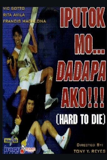 Okładka filmu Iputok Mo… Dadapa Ako!!! (Hard to Die)