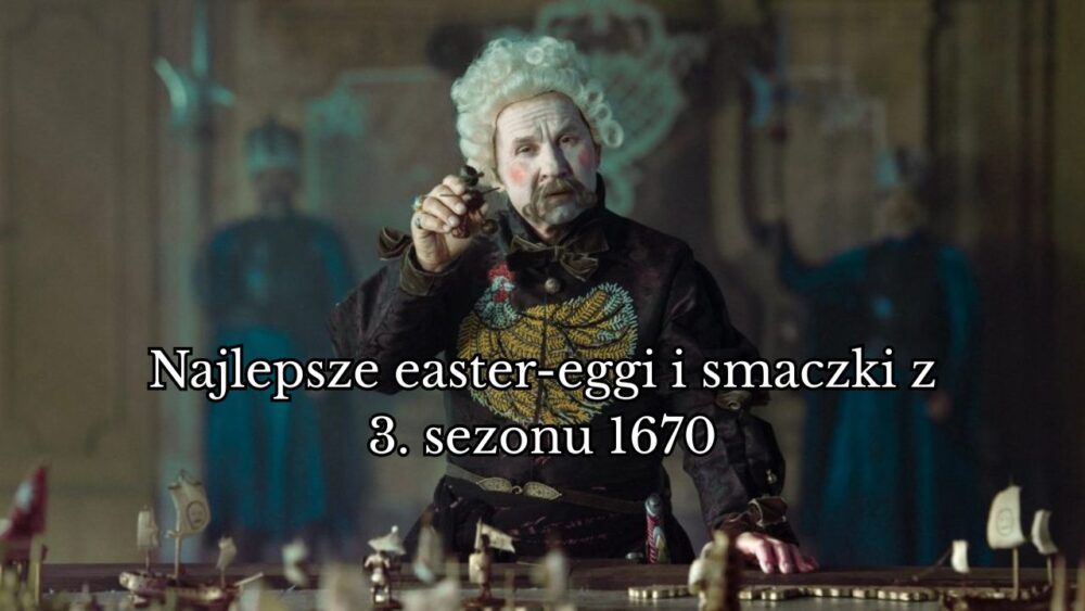 Zdjęcie okładkowe wpisu: Najlepsze easter-eggi i smaczki z 3. sezonu 1670! Nawiązania do muzyki, filmów, historii i sportu